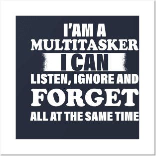 I'm A Multitasker I can listen Ignore And forget all at the same time funny sarcastic saying Posters and Art